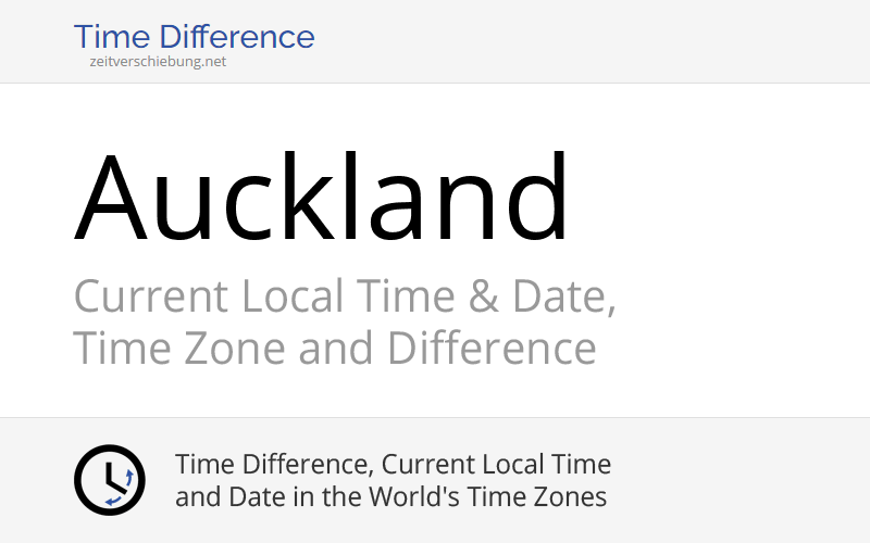 Auckland, New Zealand » Current Local Time & Date, Time Zone and Difference