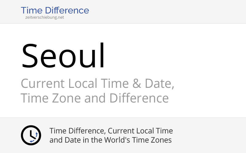 Seoul, South Korea » Current Local Time & Date, Time Zone and Difference