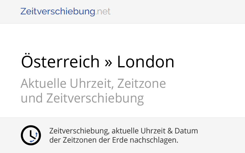 Zeitverschiebung: Österreich, Europe/Vienna » London, Großbritannien