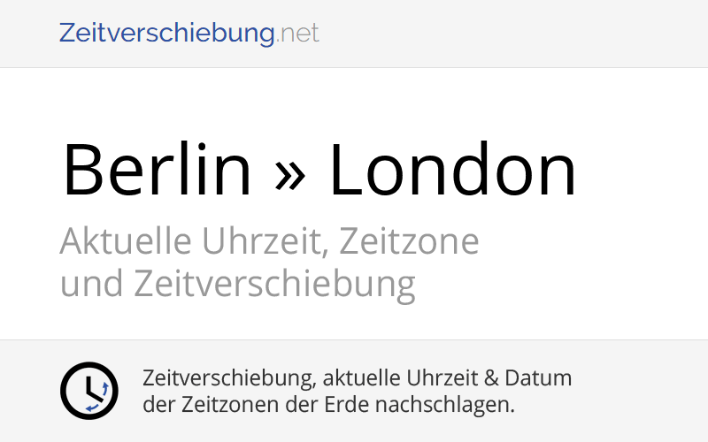 Zeitverschiebung: Berlin, Deutschland » London, Großbritannien