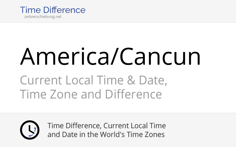 America/Cancun Time Zone in Mexico, Current local time