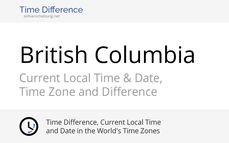 British Columbia, Canada: Current Local Time & Date, Time Zone and Time