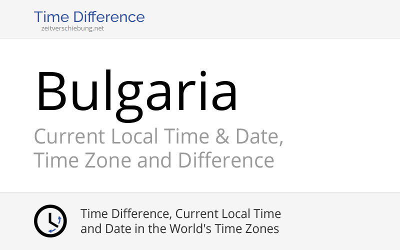 Bulgaria, Europe: Current Local Time & Date, Time Zone and Time Difference