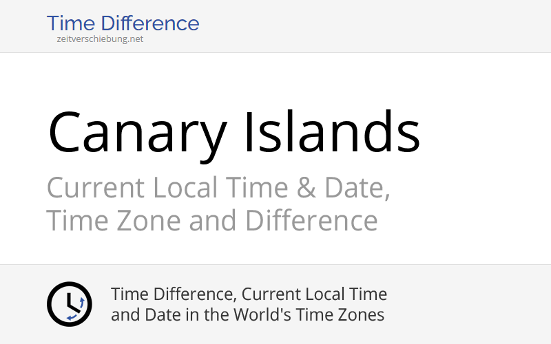 Canary Islands, Spain: Current Local Time & Date, Time Zone and Time ...