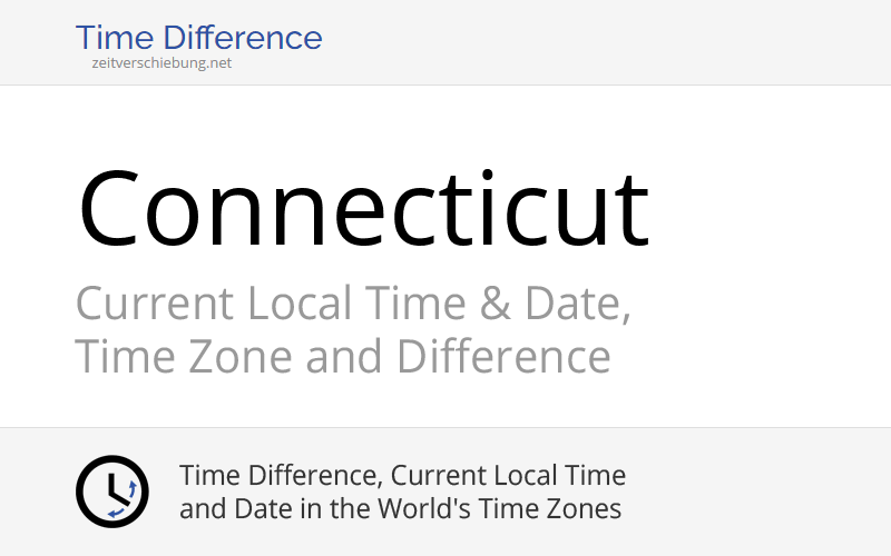 Connecticut, United States Current Local Time & Date, Time Zone and