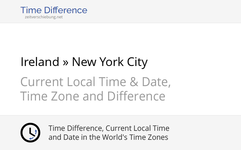 Time Difference: Ireland, Europe/Dublin » New York City, United States