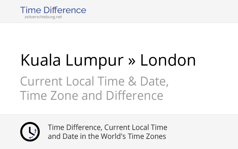 Time Difference Kuala Lumpur, Malaysia » London, United Kingdom