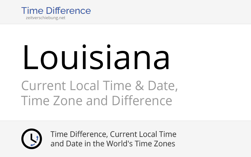 Louisiana, United States Current Local Time & Date, Time Zone and Time