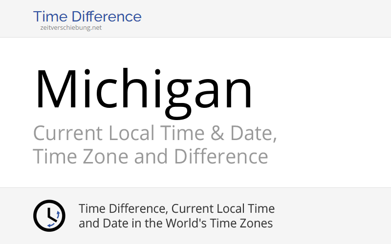 Michigan, United States Current Local Time & Date, Time Zone and Time