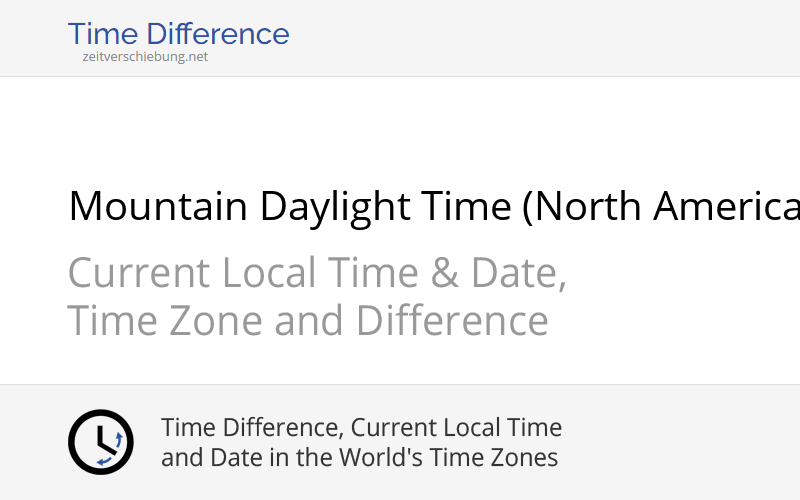 MDT Mountain Daylight Time (North America) Current local time