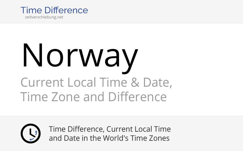 Norway, Europe Current Local Time & Date, Time Zone and Time Difference