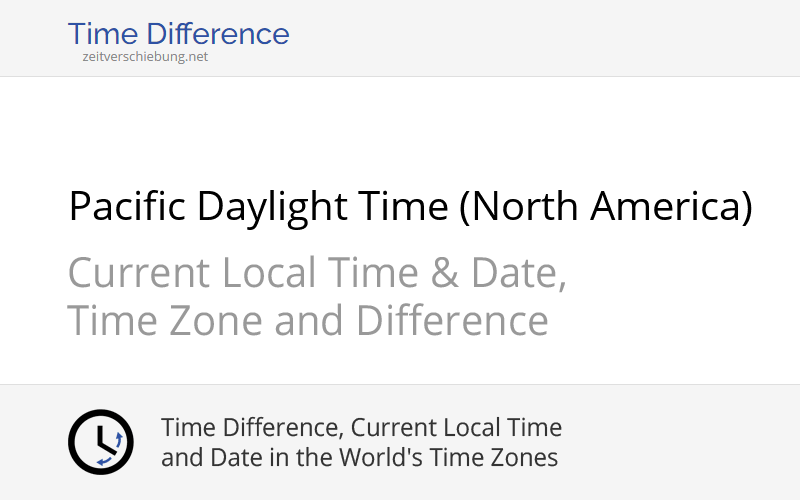 PDT Pacific Daylight Time (North America) Current local time
