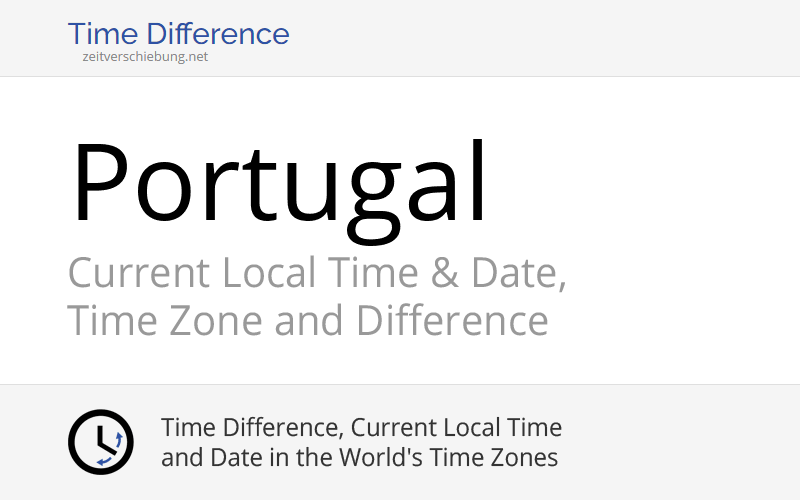 Portugal, Europe: Current Local Time & Date, Time Zone and Time Difference