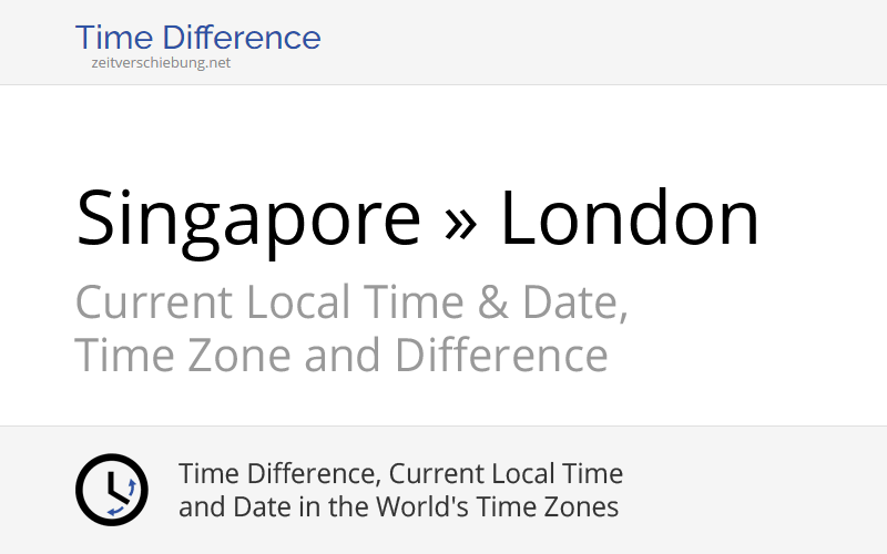 Time Difference: Singapore, Asia/Singapore » London, United Kingdom