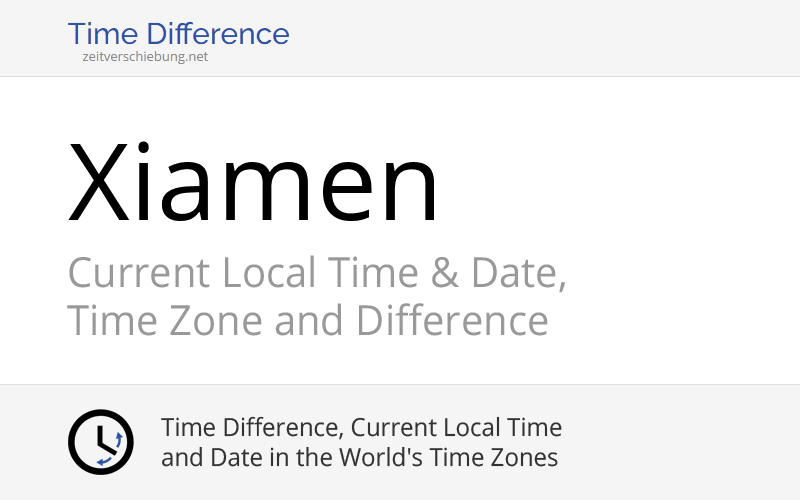 Current Local Time in Xiamen, China (Fujian) Date, time zone, time