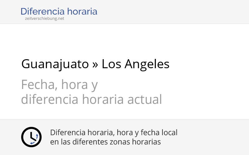 Diferencia horaria: Guanajuato, México » Los Angeles ...