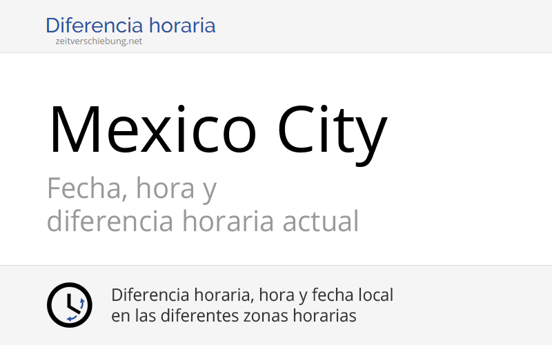 Hora actual en Mexico City, México Fecha, zona horaria, diferencia